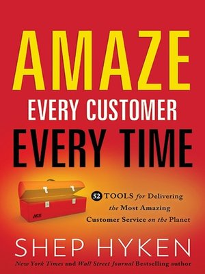 cover image of Amaze Every Customer Every Time: 52 Tools for Delivering the Most Amazing Customer Service on the Planet